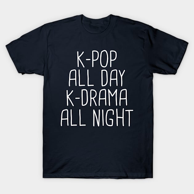 K-Pop All Day K-Drama All Night K-Pop T-Shirt Korea Culture T-Shirt by 14thFloorApparel